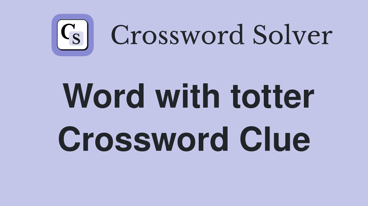 Word with totter Crossword Clue