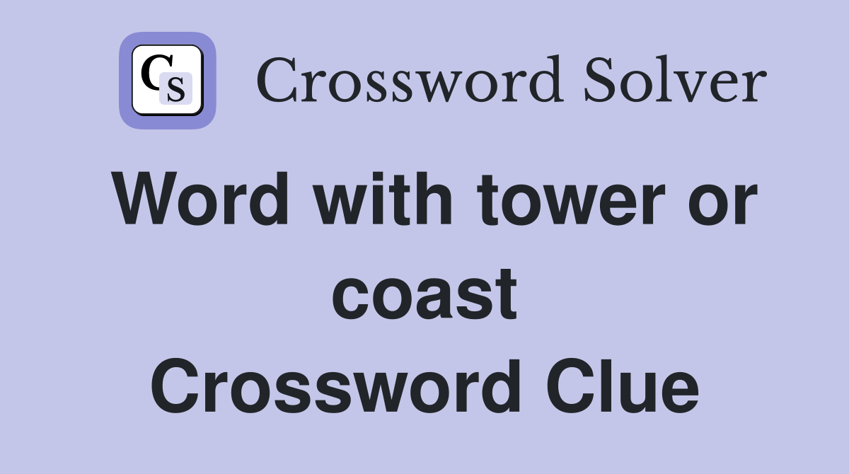 Word with tower or coast Crossword Clue