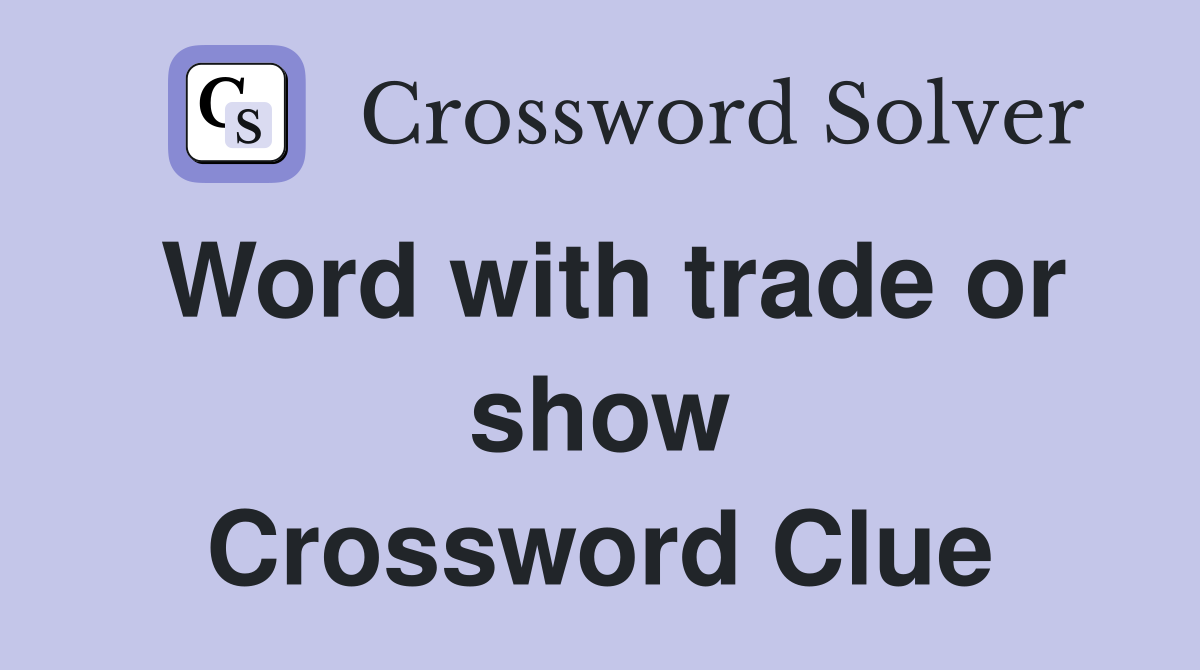 Word with trade or show Crossword Clue