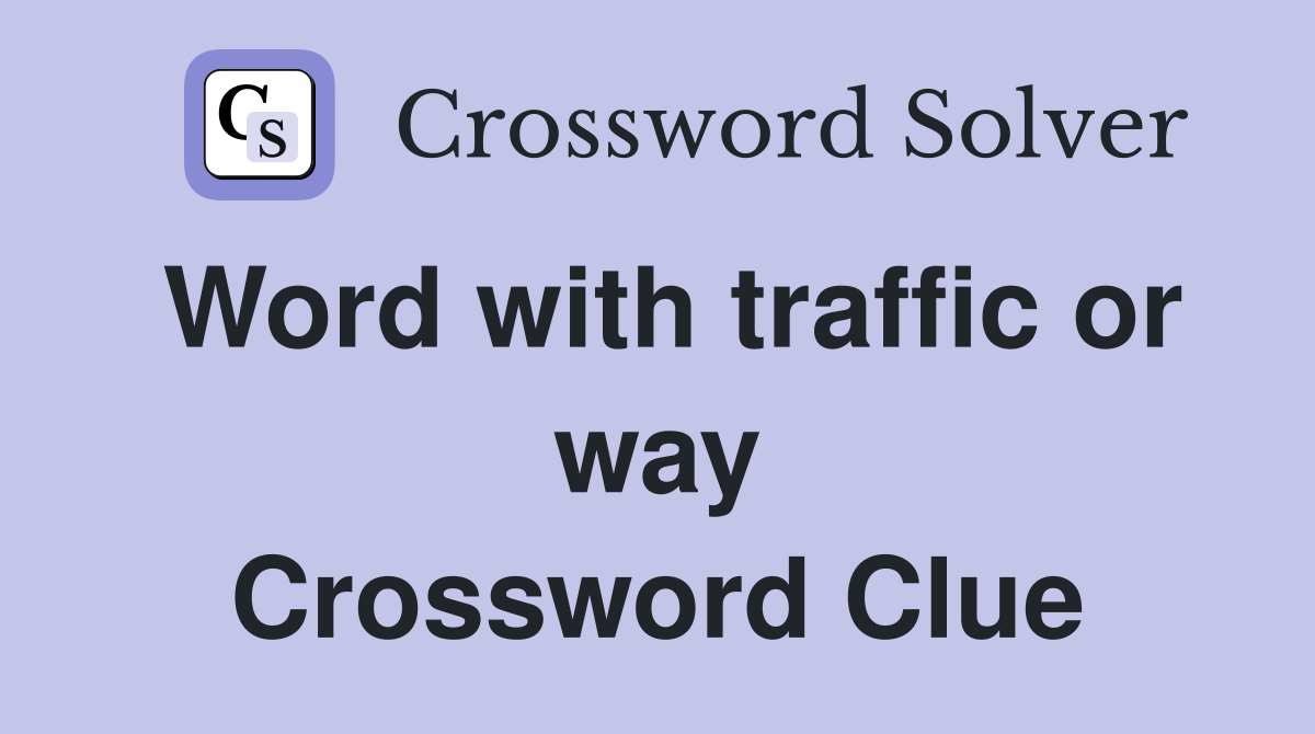 Word with traffic or way Crossword Clue