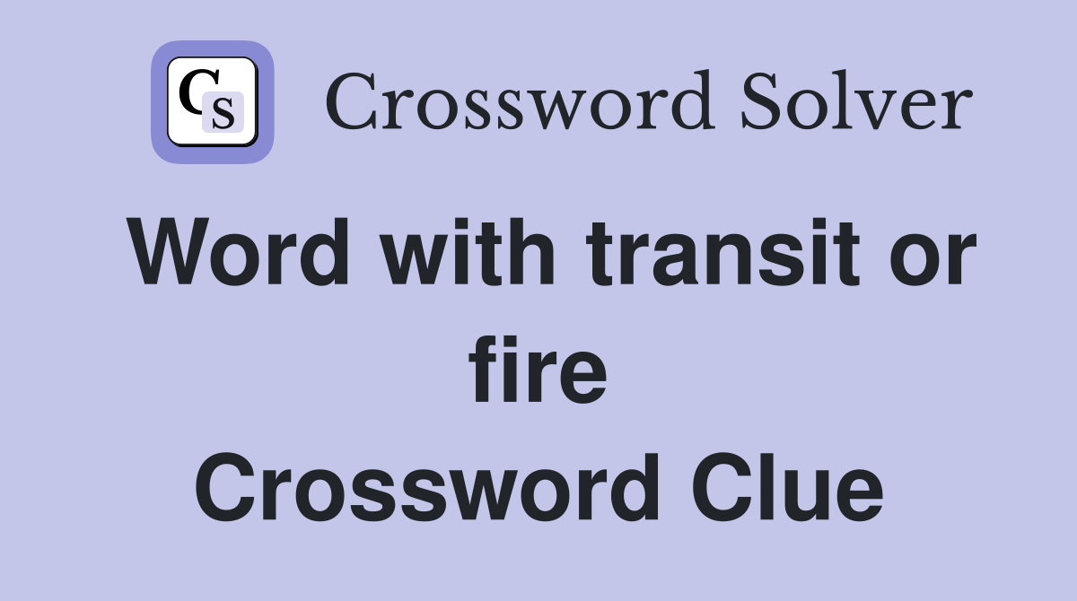 Word with transit or fire Crossword Clue