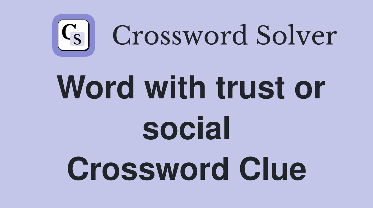 Word with trust or social Crossword Clue