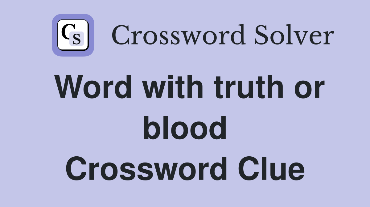 Word with truth or blood Crossword Clue