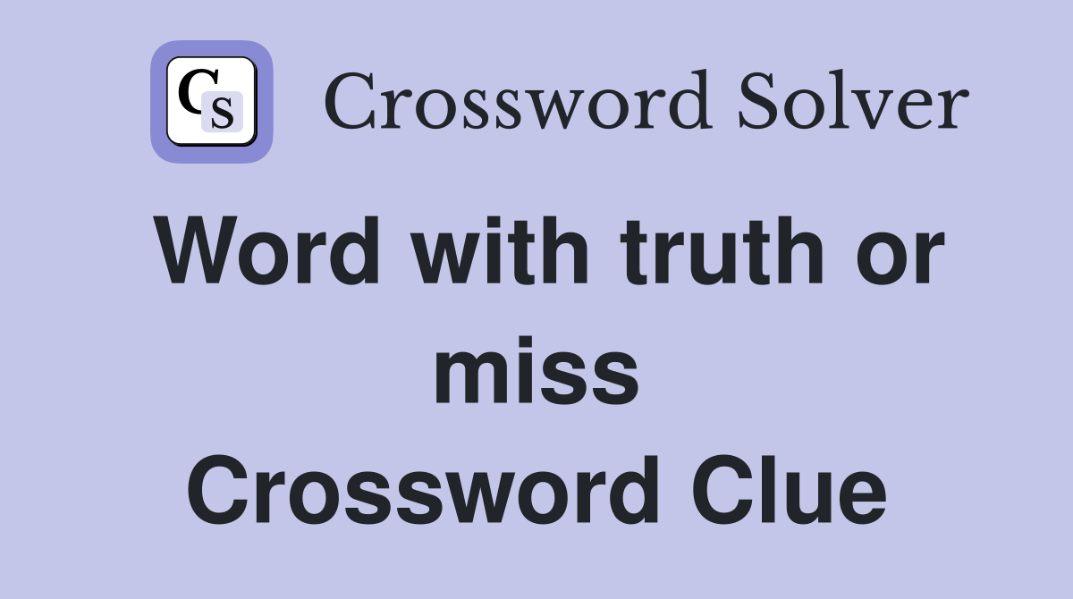 Word with truth or miss Crossword Clue
