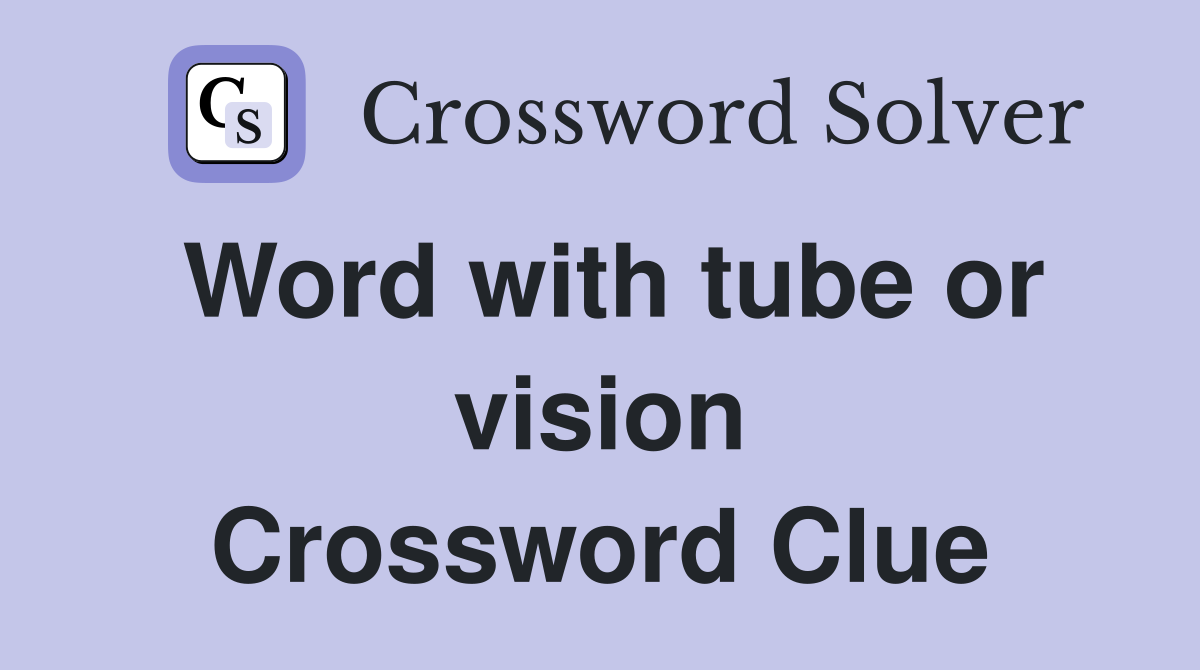 Word with tube or vision Crossword Clue
