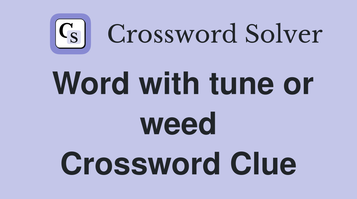 Word with tune or weed Crossword Clue