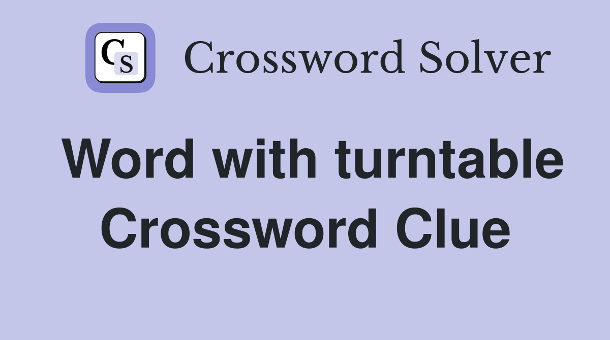Word with turntable Crossword Clue