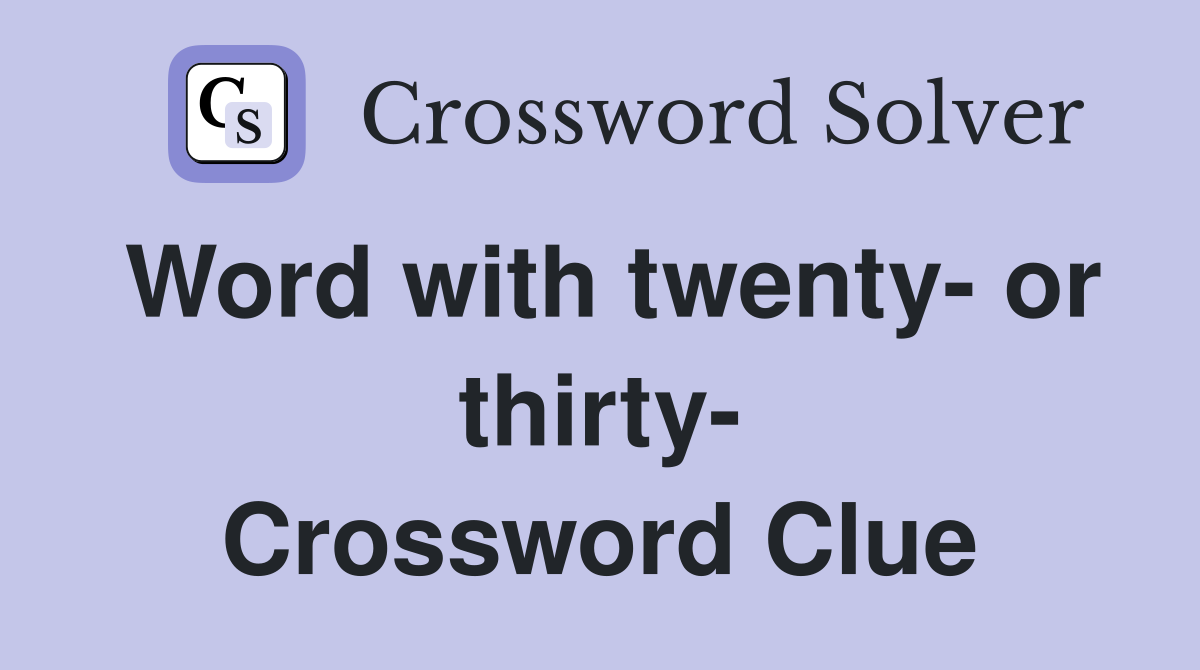 Word with twenty- or thirty- Crossword Clue