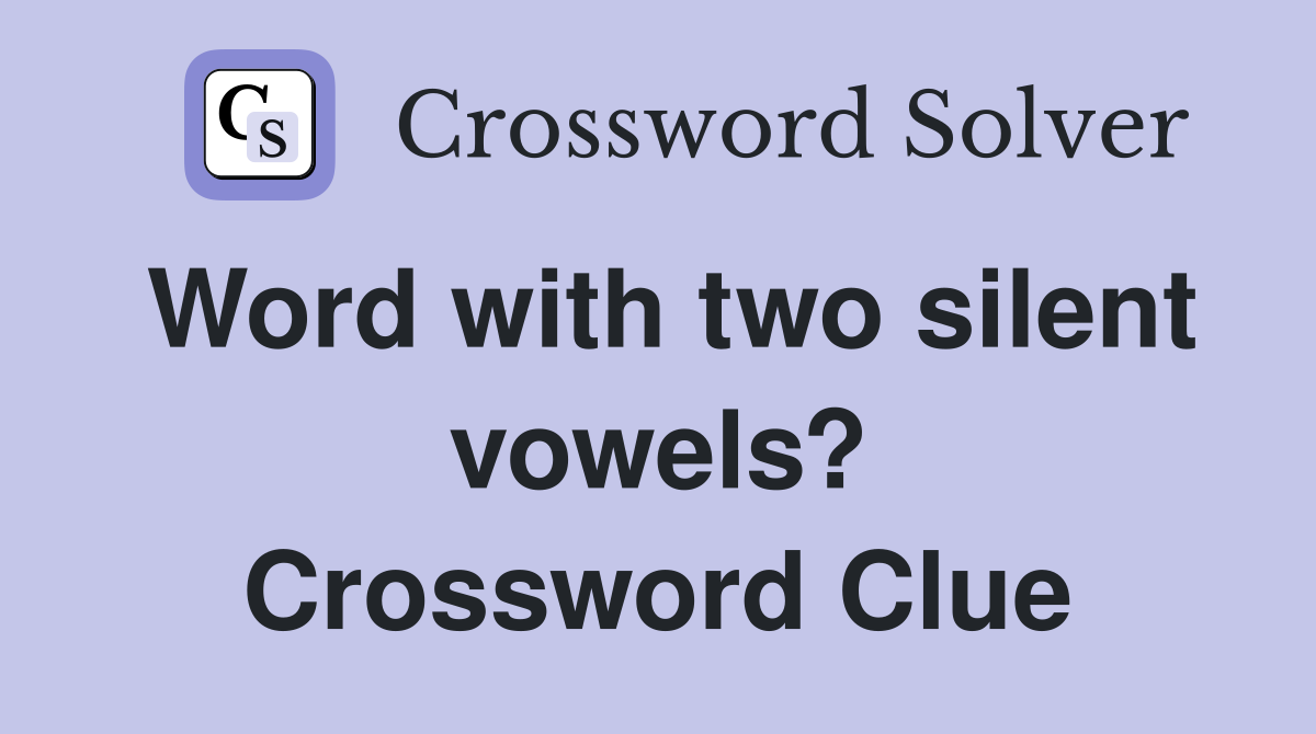 Word with two silent vowels? Crossword Clue