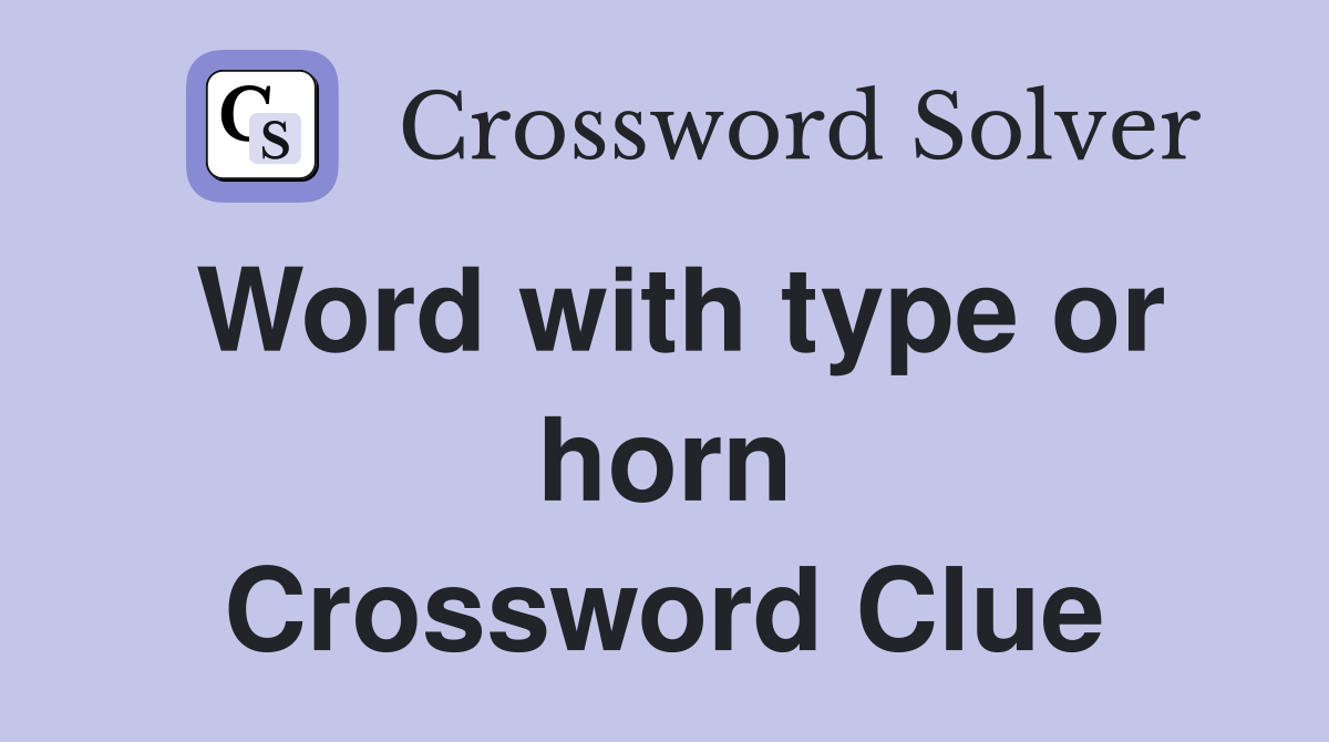 Word with type or horn Crossword Clue