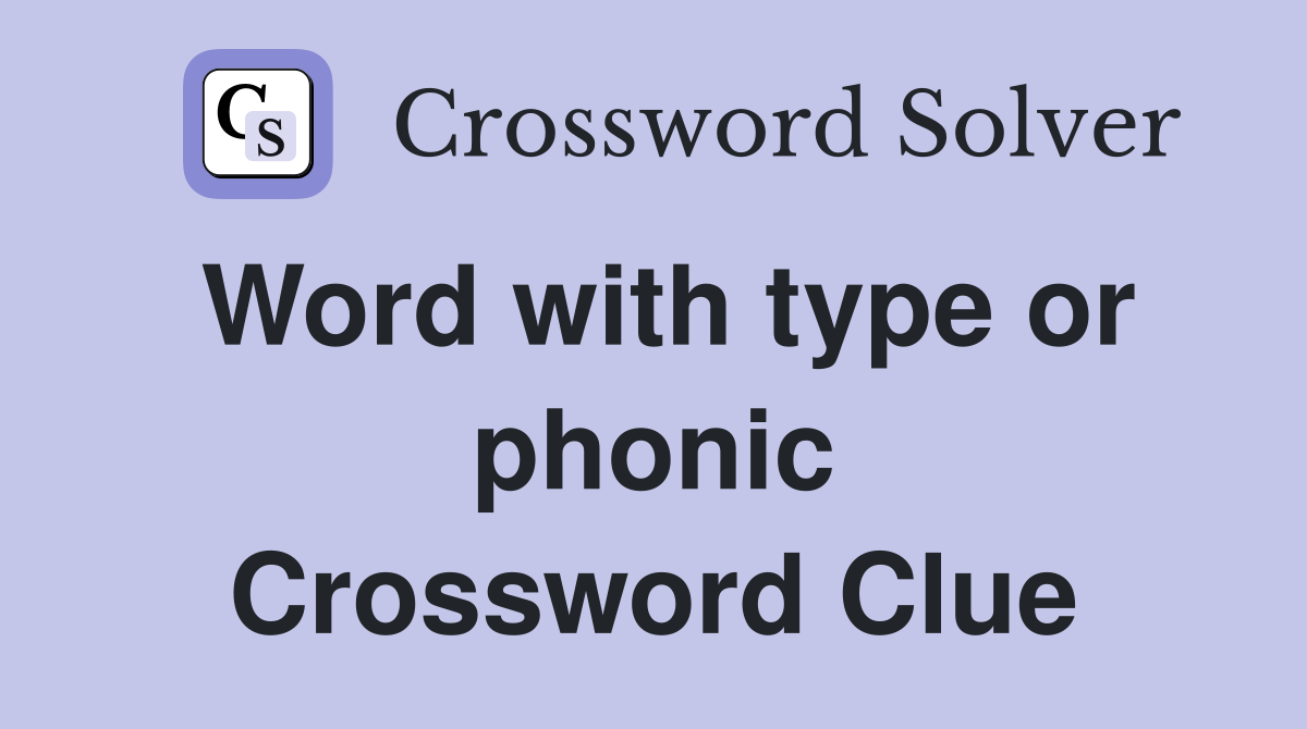Word with type or phonic Crossword Clue