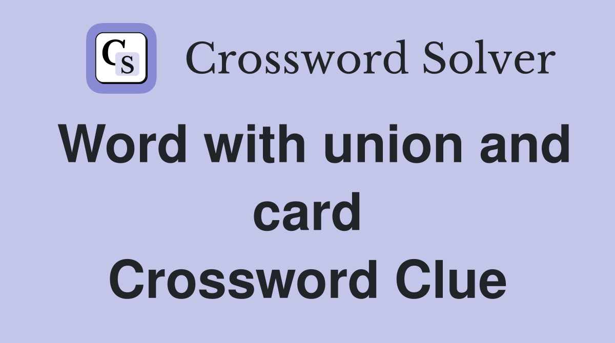 Word with union and card Crossword Clue