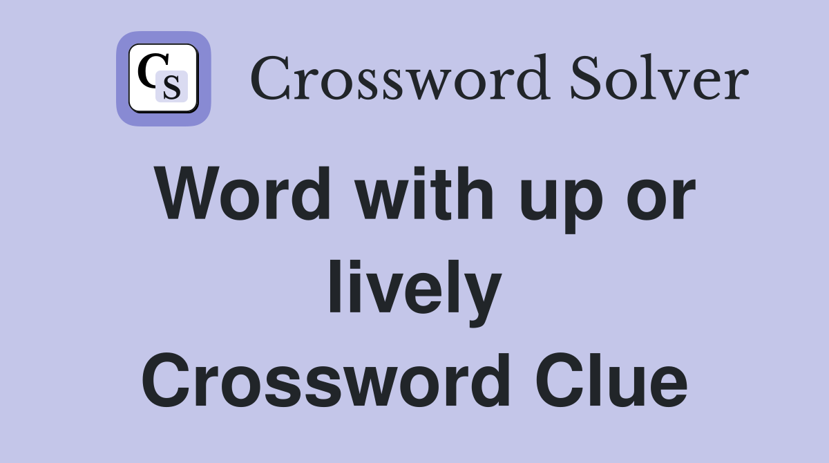 Word with up or lively Crossword Clue