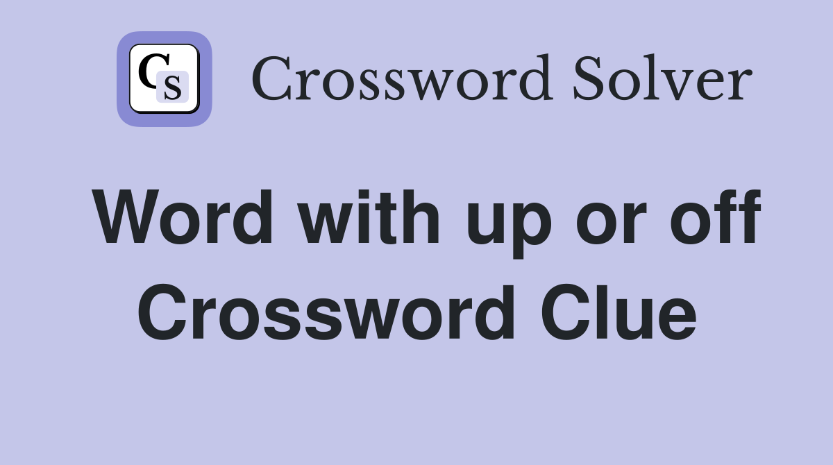 Word with up or off Crossword Clue