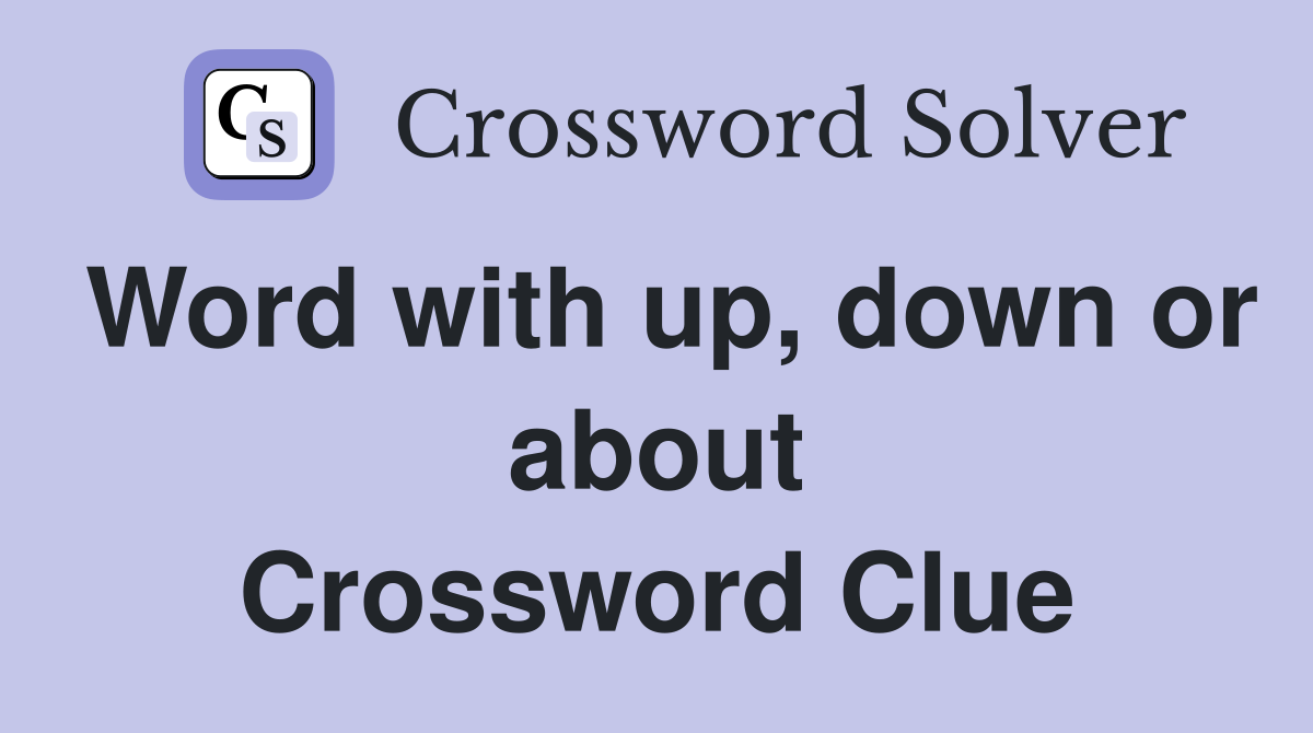 Word with up, down or about Crossword Clue