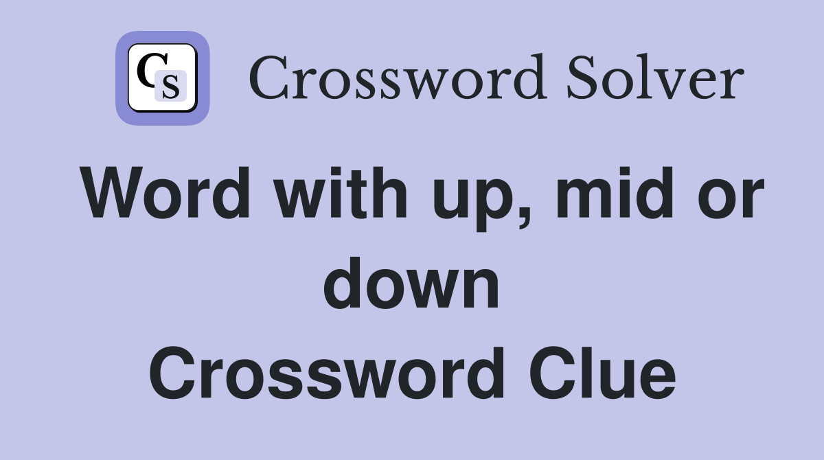 Word with up, mid or down Crossword Clue