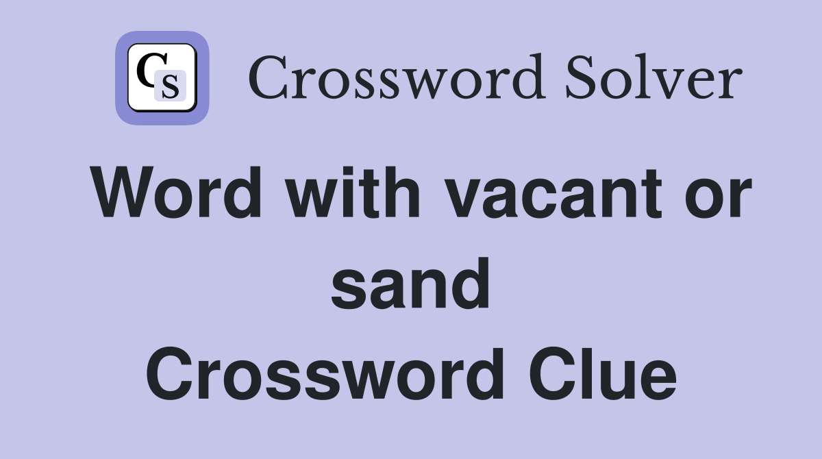Word with vacant or sand Crossword Clue