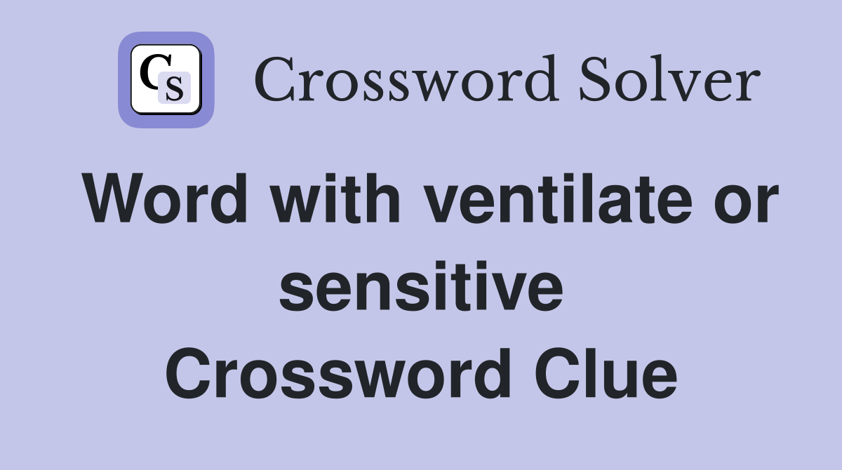 Word with ventilate or sensitive Crossword Clue