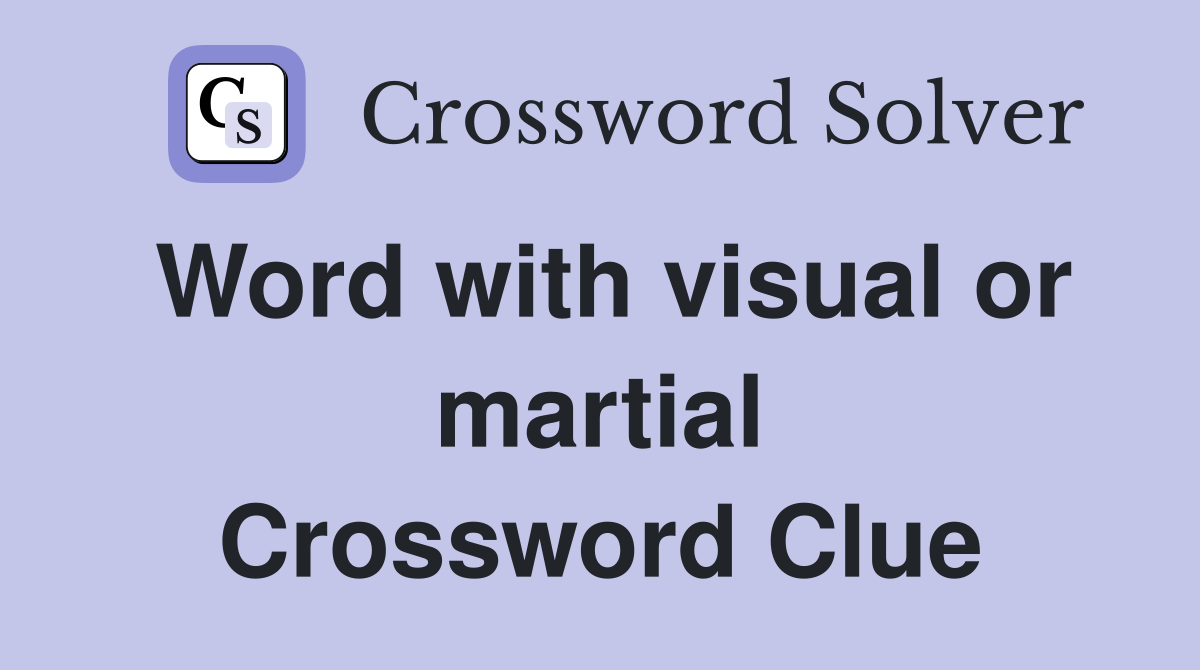 Word with visual or martial Crossword Clue