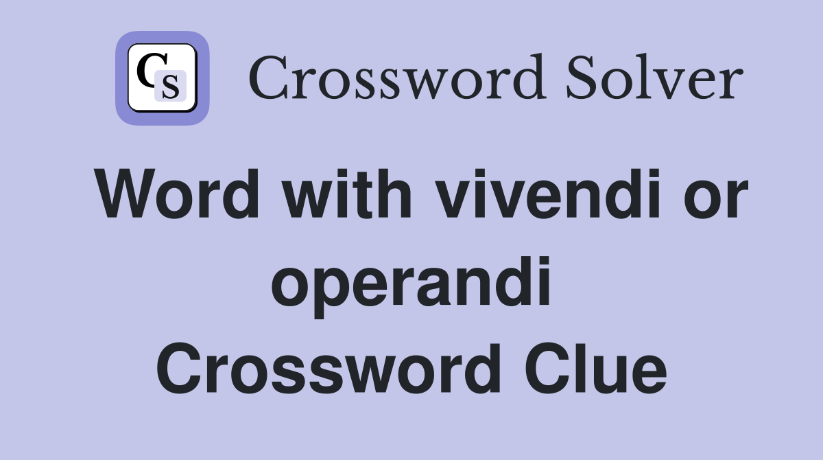 Word with vivendi or operandi Crossword Clue