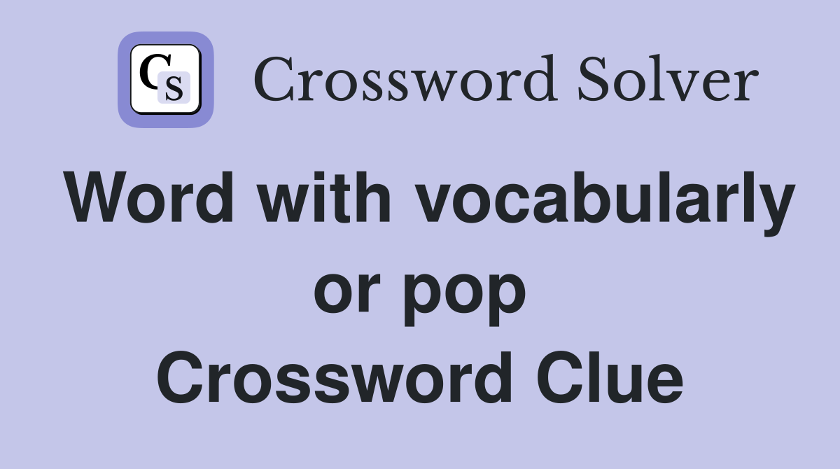 Word with vocabularly or pop Crossword Clue