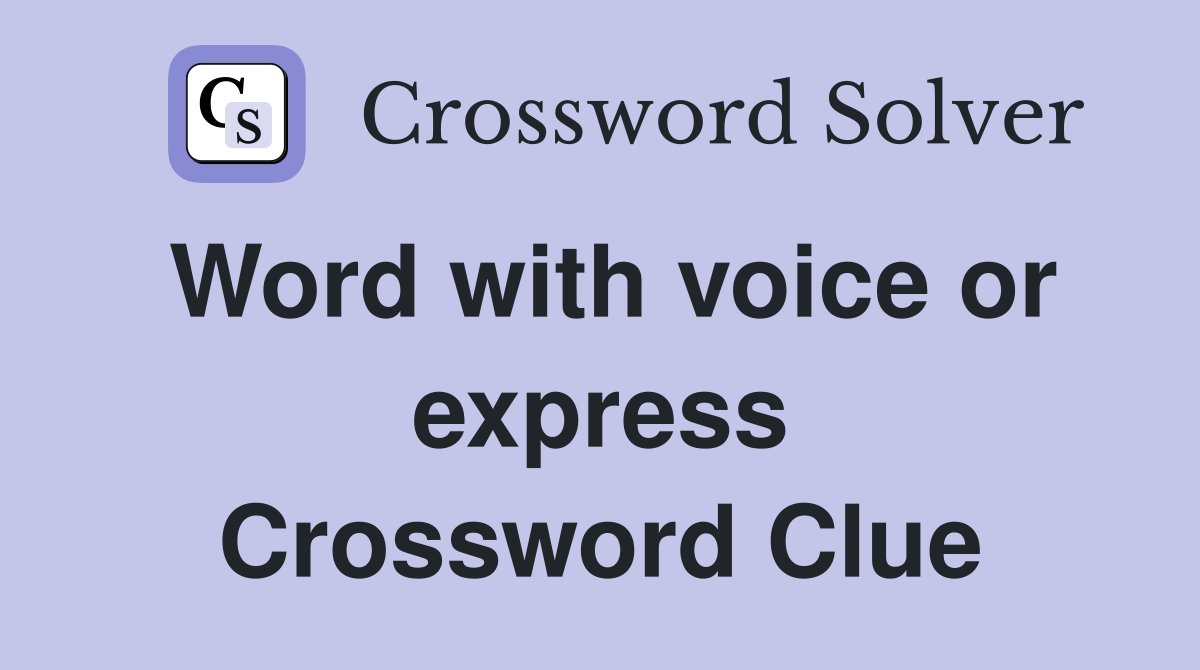 Word with voice or express Crossword Clue