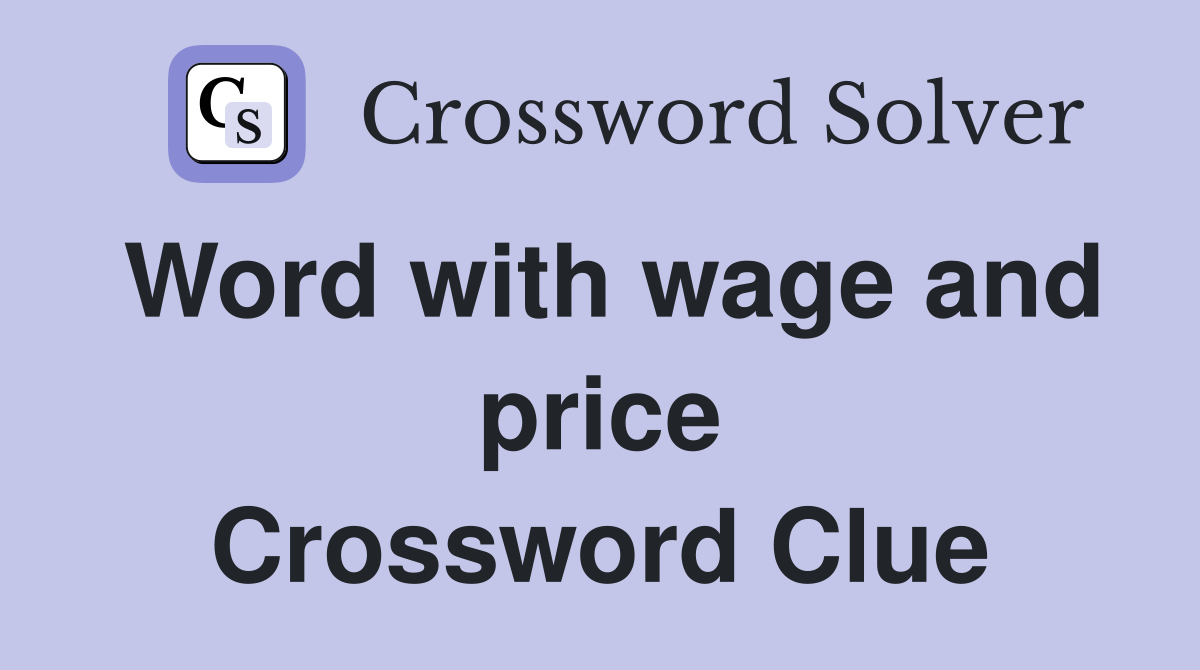 Word with wage and price Crossword Clue