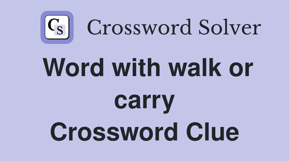 Word with walk or carry Crossword Clue