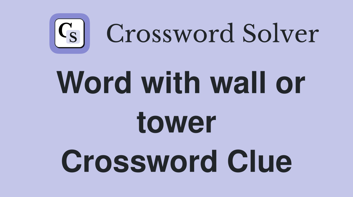 Word with wall or tower Crossword Clue