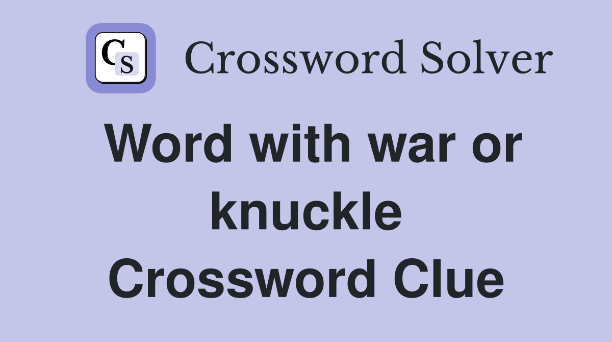 Word with war or knuckle Crossword Clue
