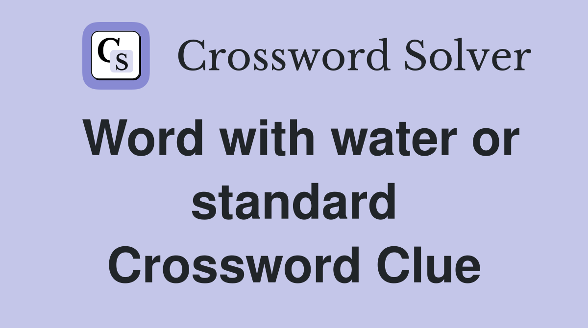 Word with water or standard Crossword Clue
