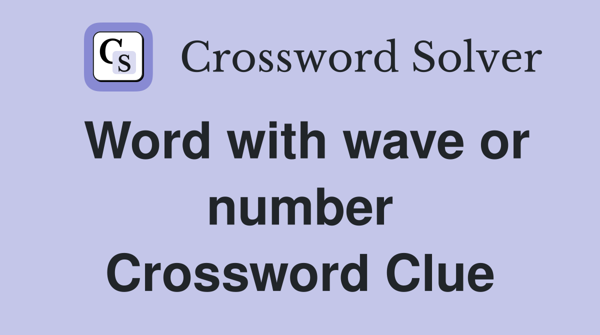 Word with wave or number Crossword Clue