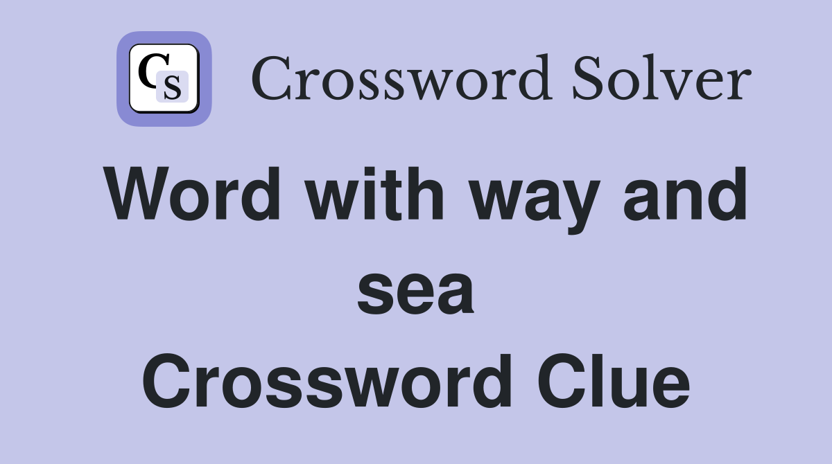 Word with way and sea Crossword Clue