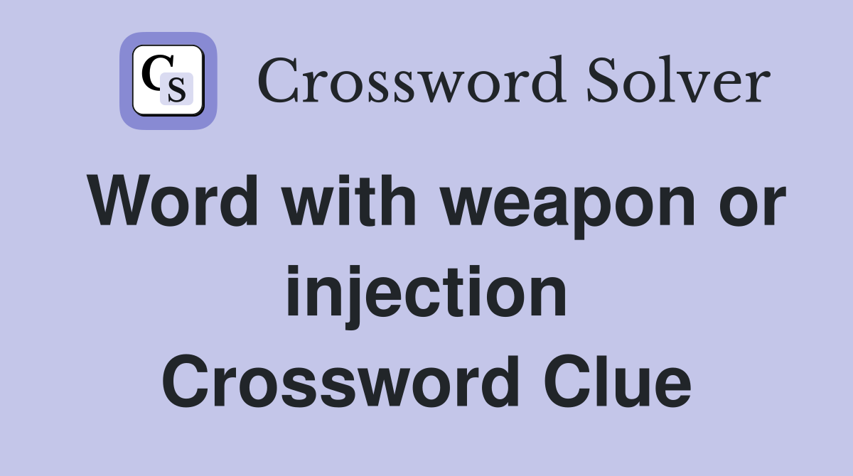 Word with weapon or injection Crossword Clue