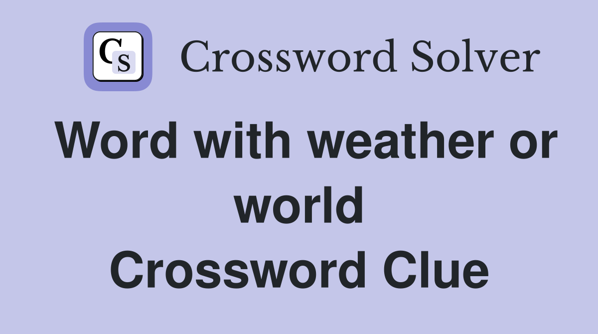 Word with weather or world Crossword Clue