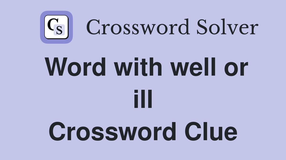 Word with well or ill Crossword Clue