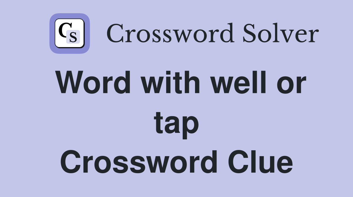 Word with well or tap Crossword Clue