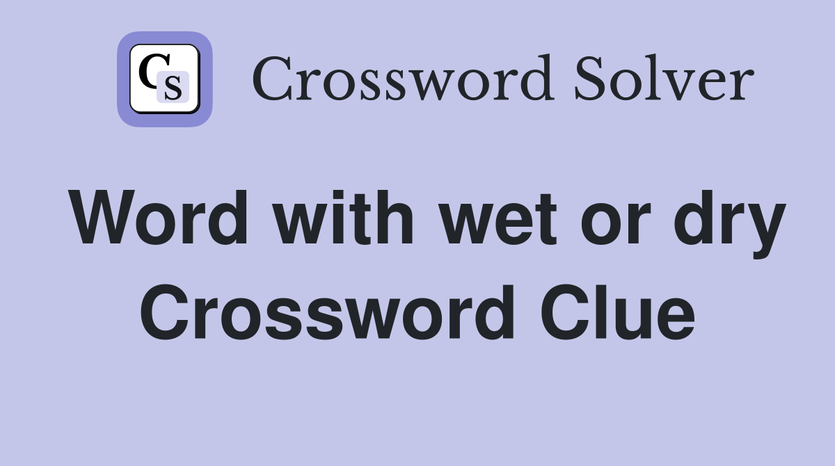 Word with wet or dry Crossword Clue
