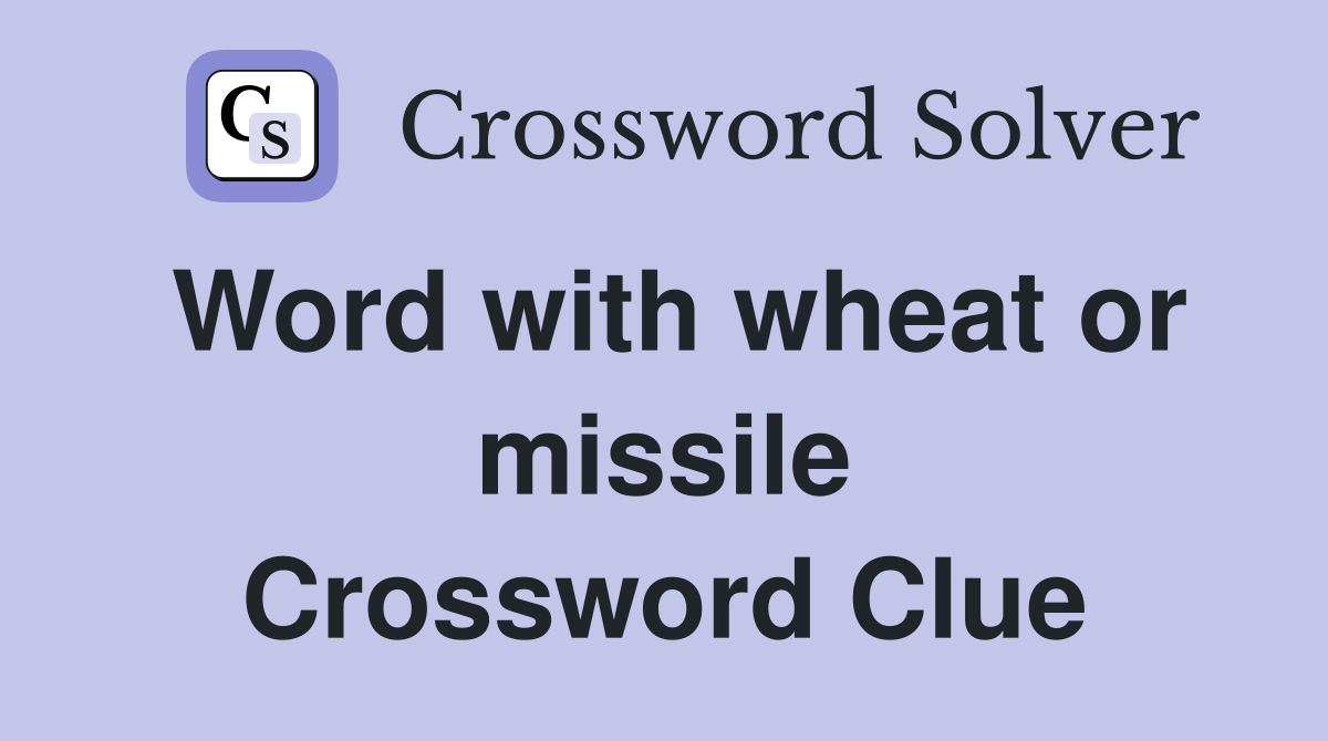 Word with wheat or missile Crossword Clue