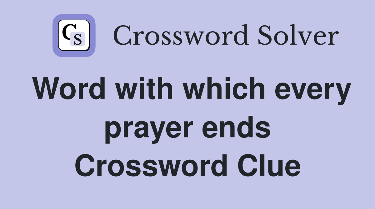 Word with which every prayer ends Crossword Clue