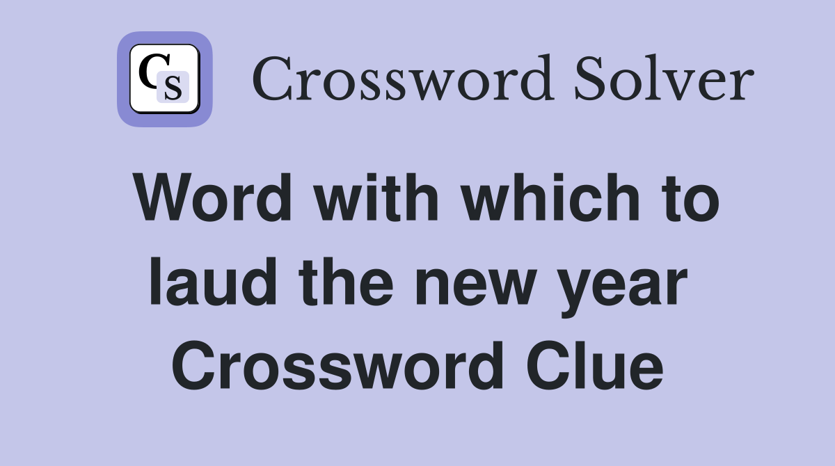 Word with which to laud the new year Crossword Clue