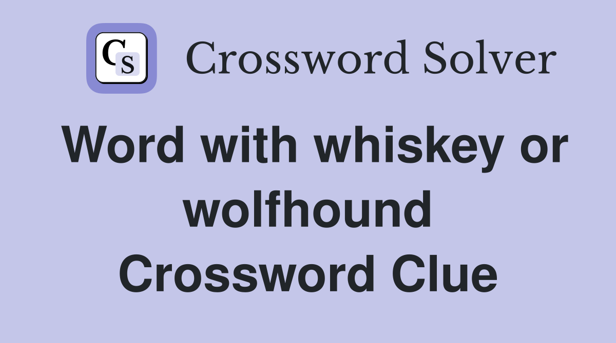 Word with whiskey or wolfhound Crossword Clue