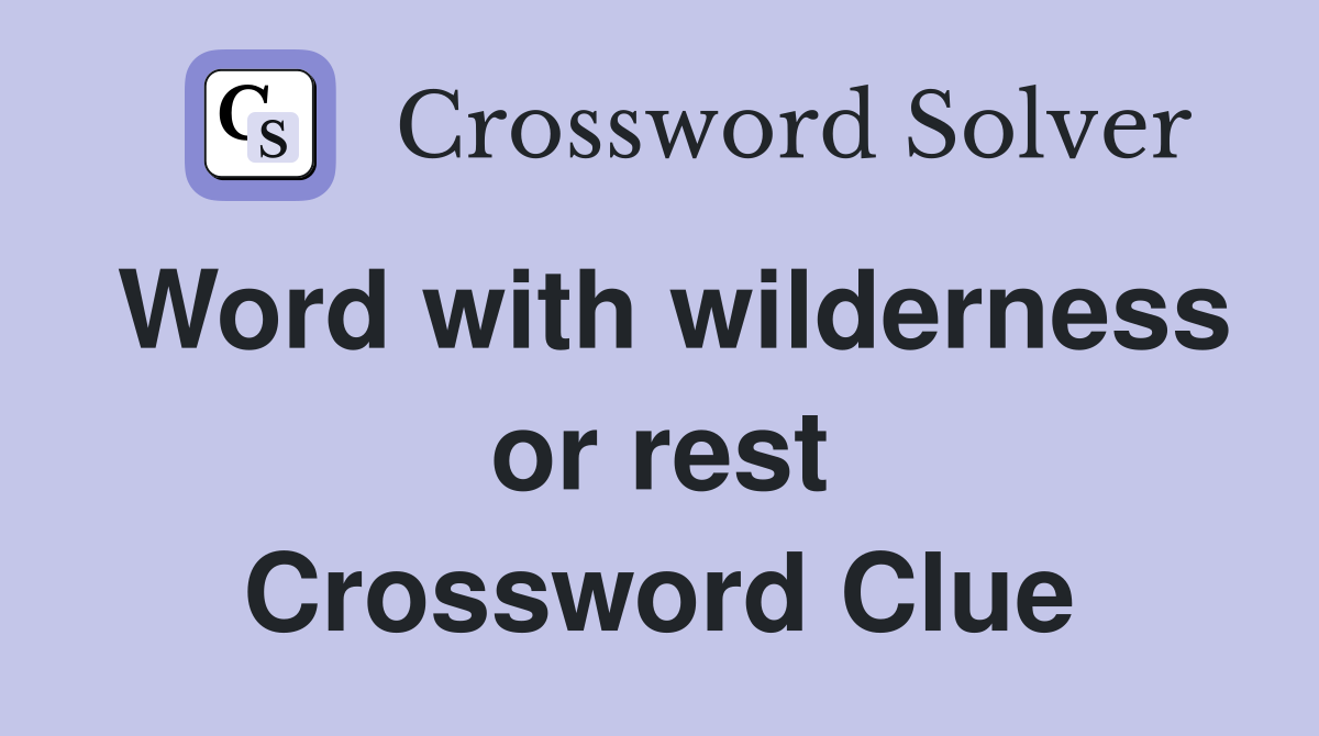 Word with wilderness or rest Crossword Clue