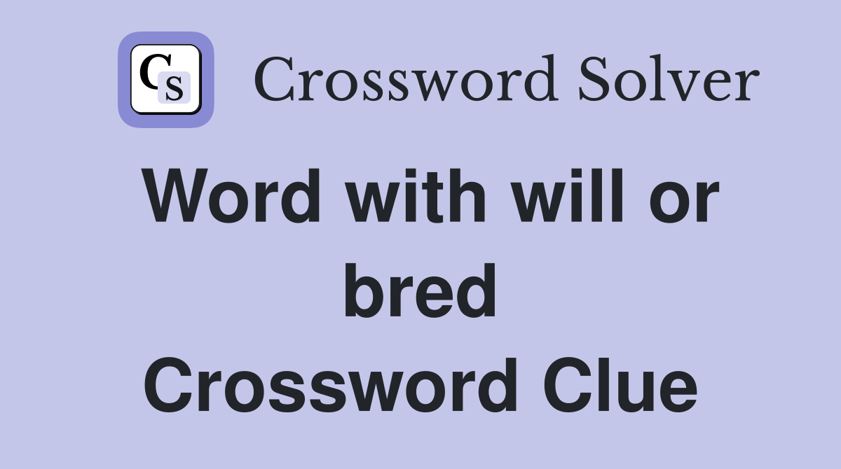 Word with will or bred Crossword Clue