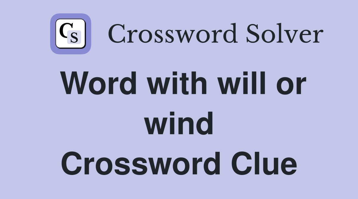 Word with will or wind Crossword Clue