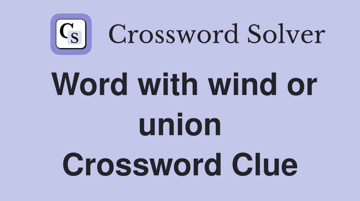 Word with wind or union Crossword Clue