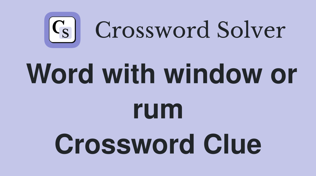 Word with window or rum Crossword Clue