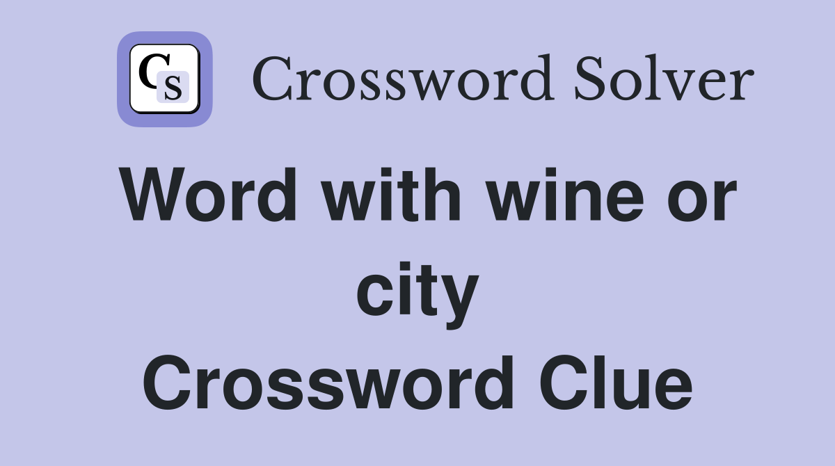 Word with wine or city Crossword Clue