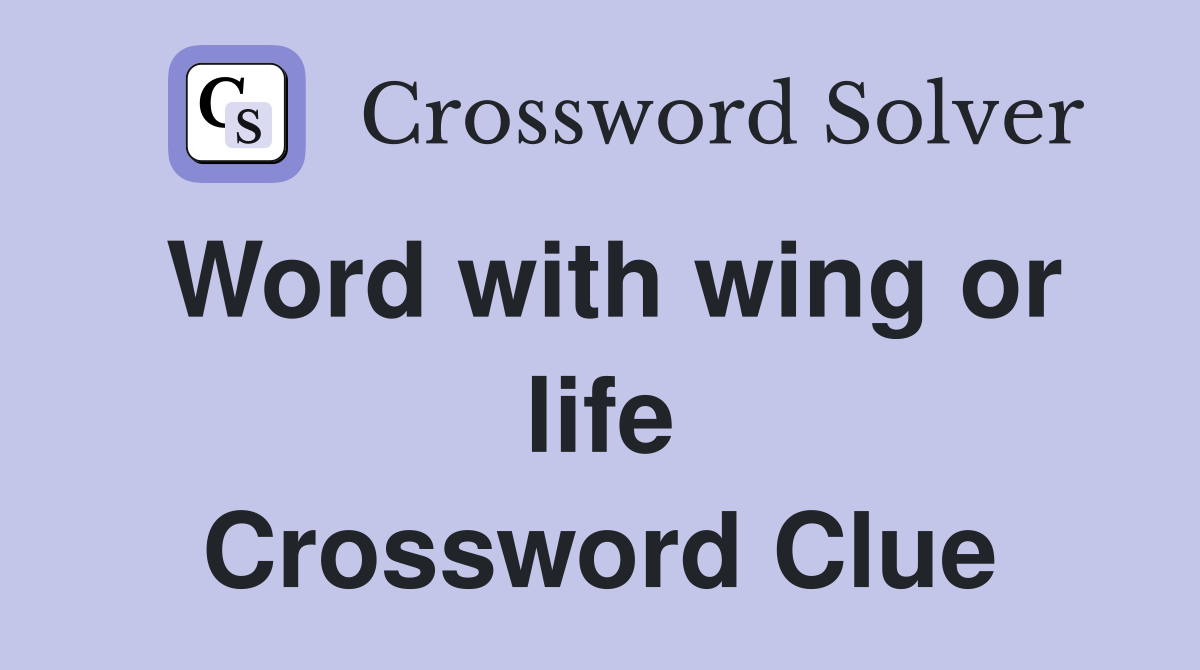 Word with wing or life Crossword Clue