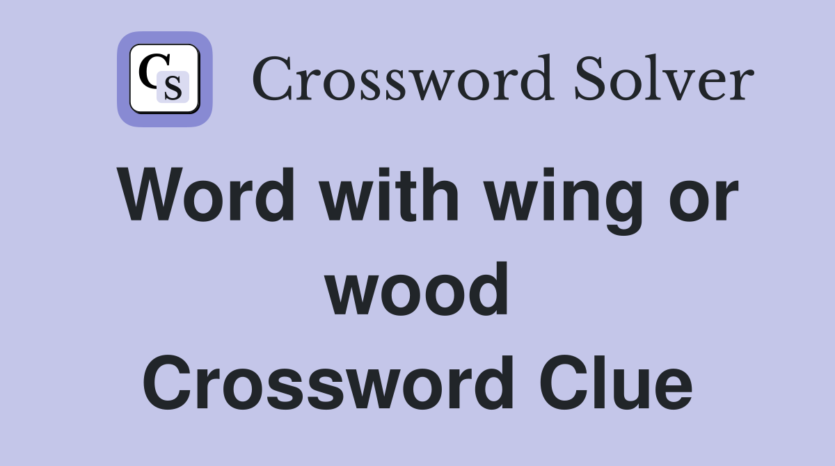 Word with wing or wood Crossword Clue